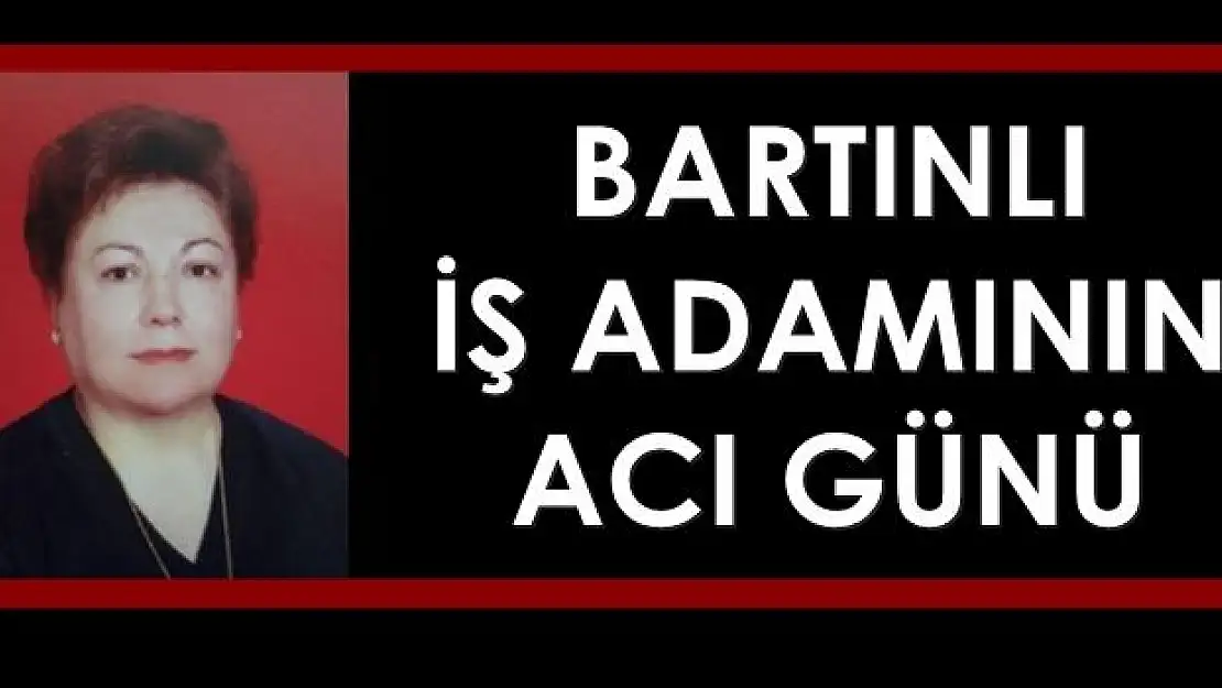 Bartınlı iş adamının acı günü