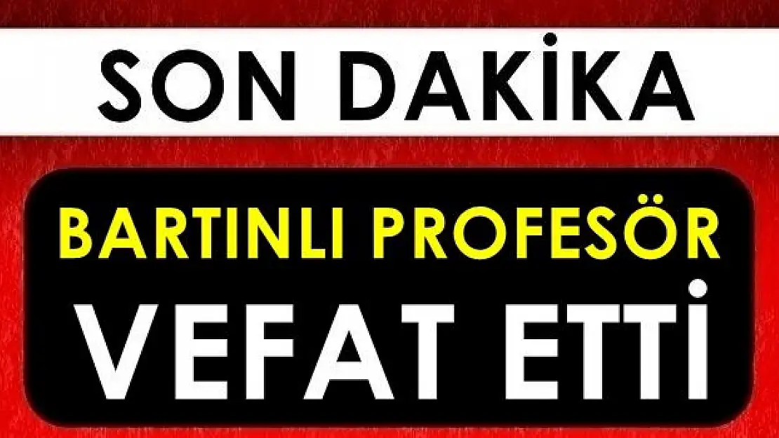 Bartınlı Profesör vefat etti
