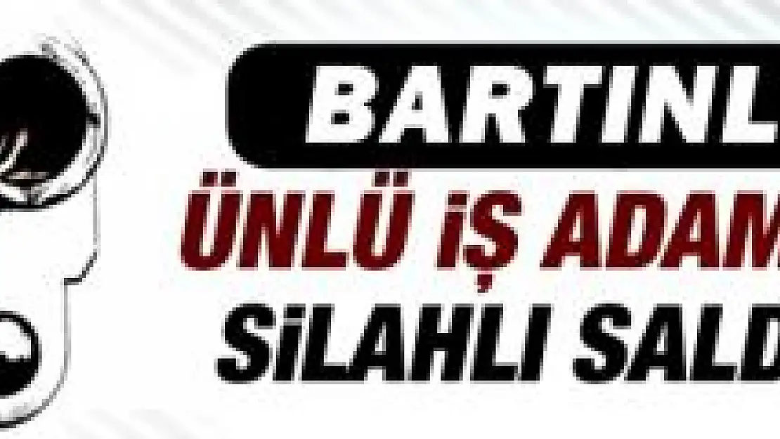 Bartınlı Ünlü iş adamı vuruldu