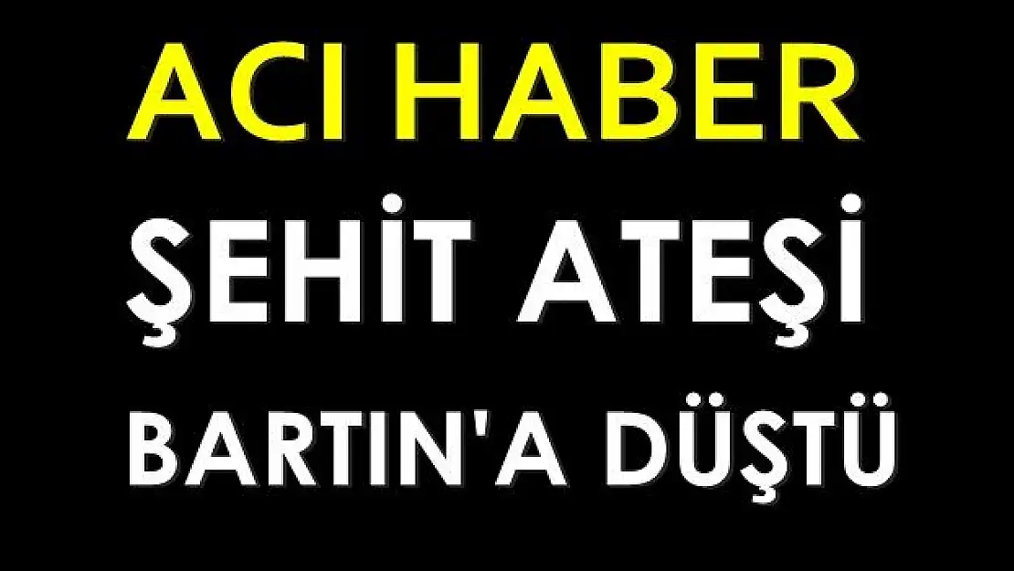 Bartınlı Uzman Çavuş Şehit oldu