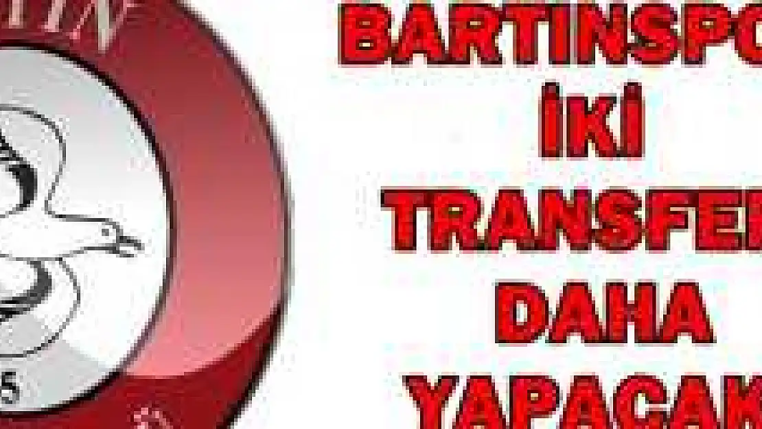 Bartınspor İki Transfer Daha Yapacak