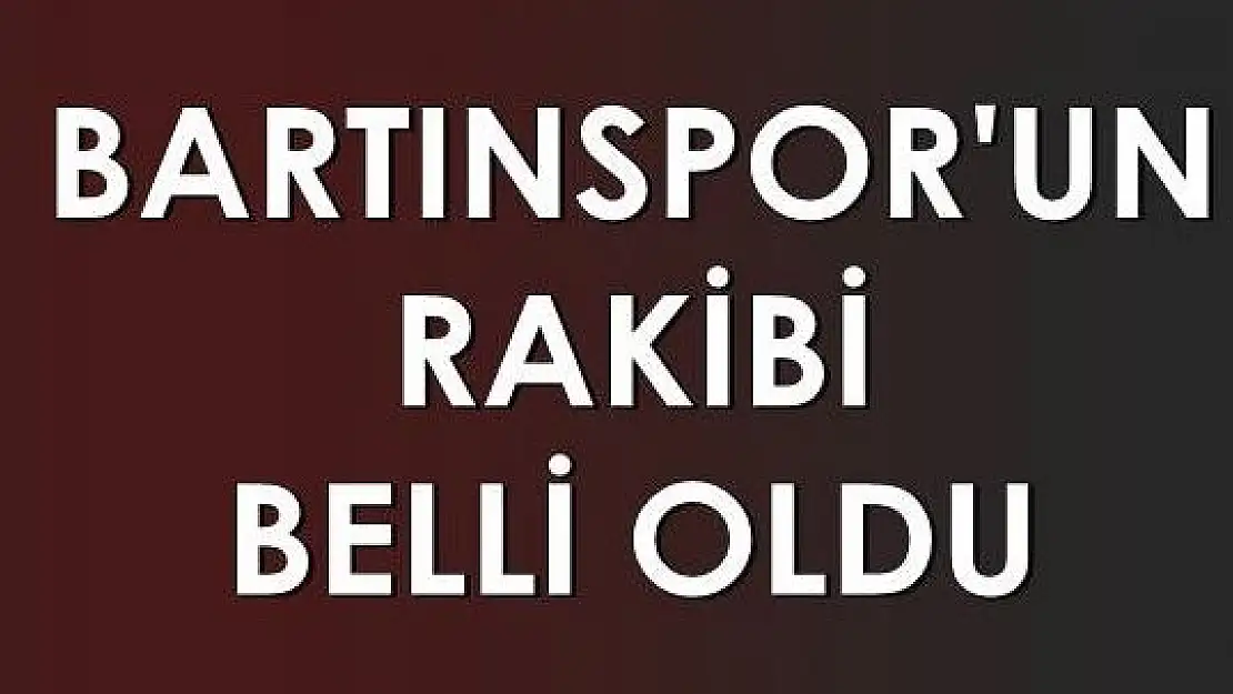 Bartınspor'un kupadaki rakibi belli oldu