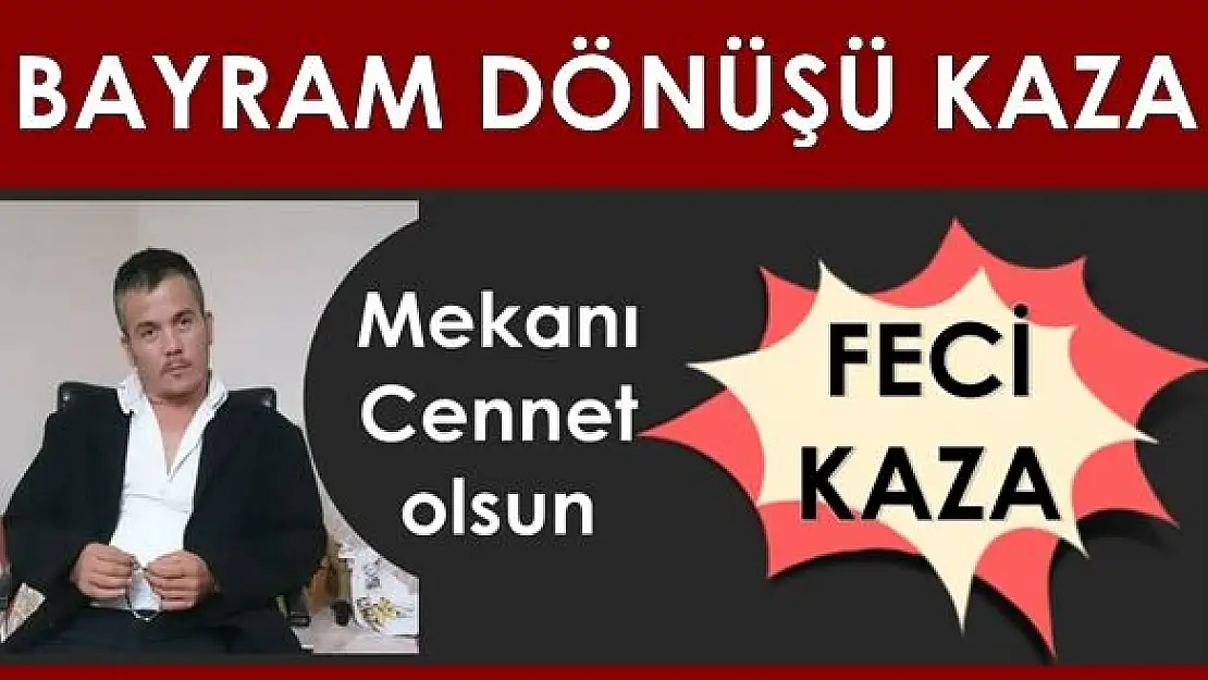 Bayram Dönüşü ölümlü kaza