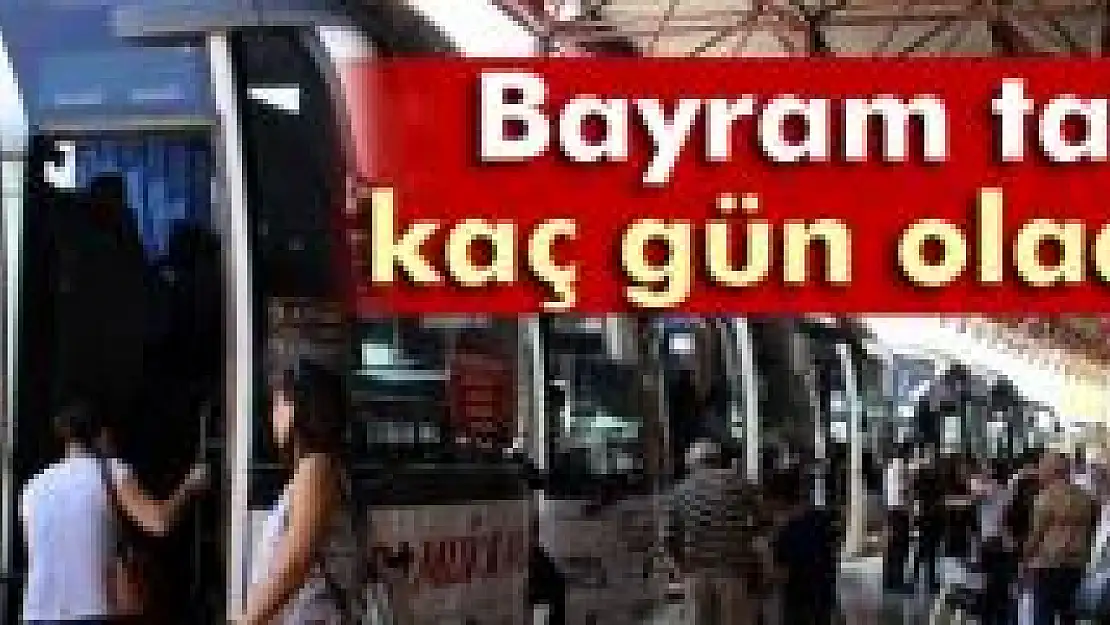 Bayram tatili kaç gün olacak?