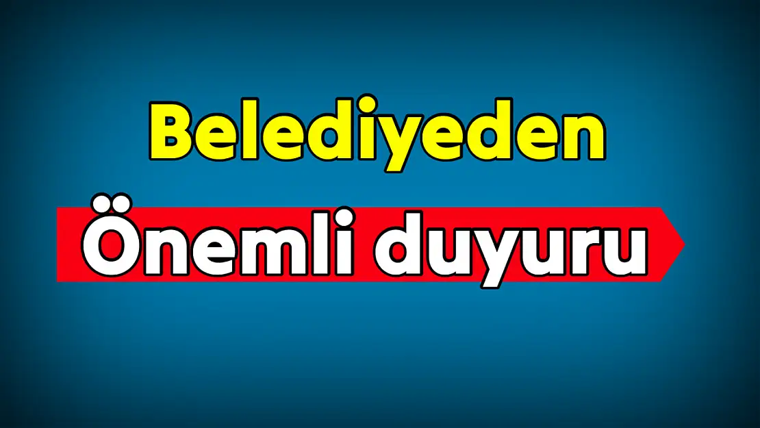 Belediye duyuru yayınladı