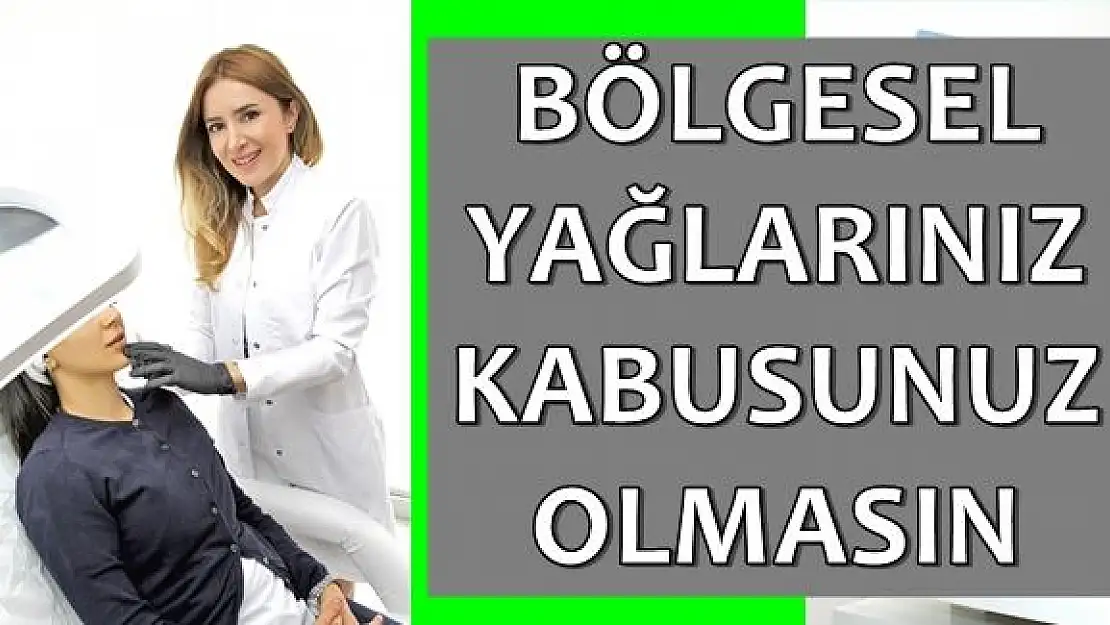 Bölgesel Yağlarınız Kâbusunuz Olmasın