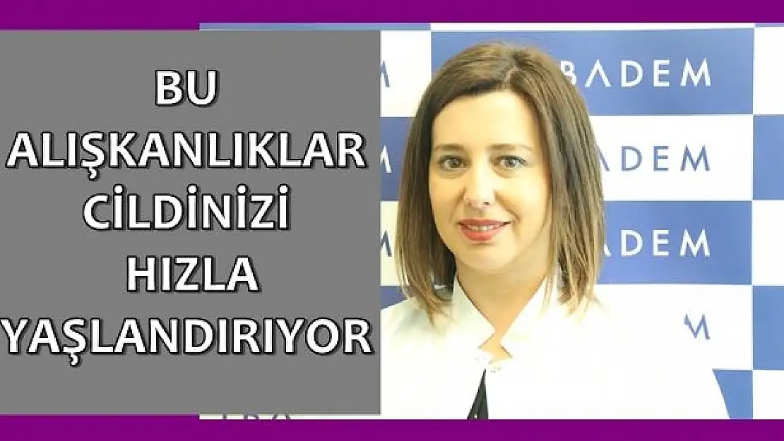 Bu Alışkanlıklar Cildinizi Hızla Yaşlandırıyor