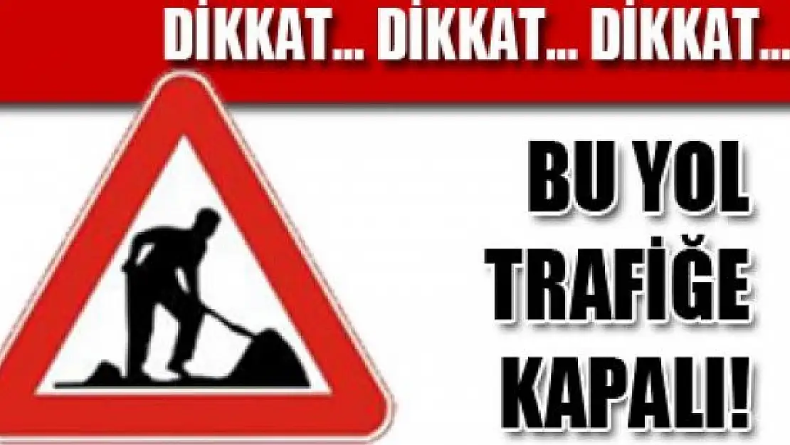 Bu yolu kullanacak olanlar dikkat!