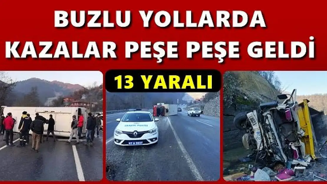 Buzlu yollarda kazalar peş peşe geldi