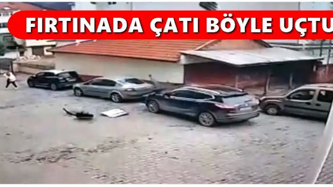 Çatı uçtu, korku dolu anlar yaşandı