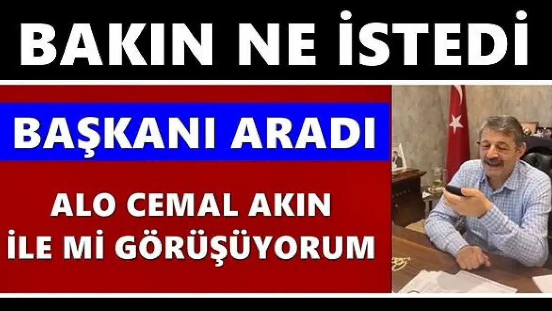 Cemal Akın'a sürpriz telefon