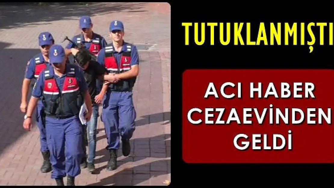 Cezaevinden acı haber