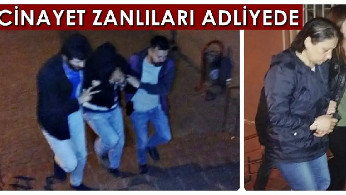 Cinayet zanlıları adliyeye çıkartıldı