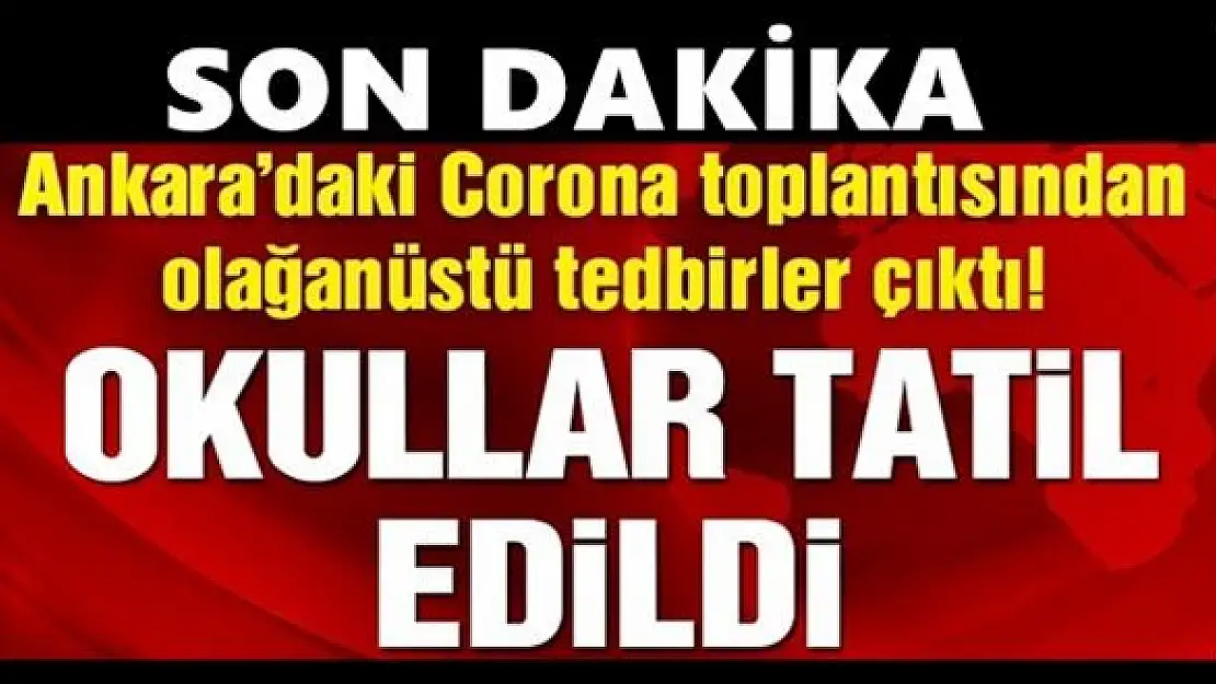 Corona zirvesinde flaş kararlar alındı