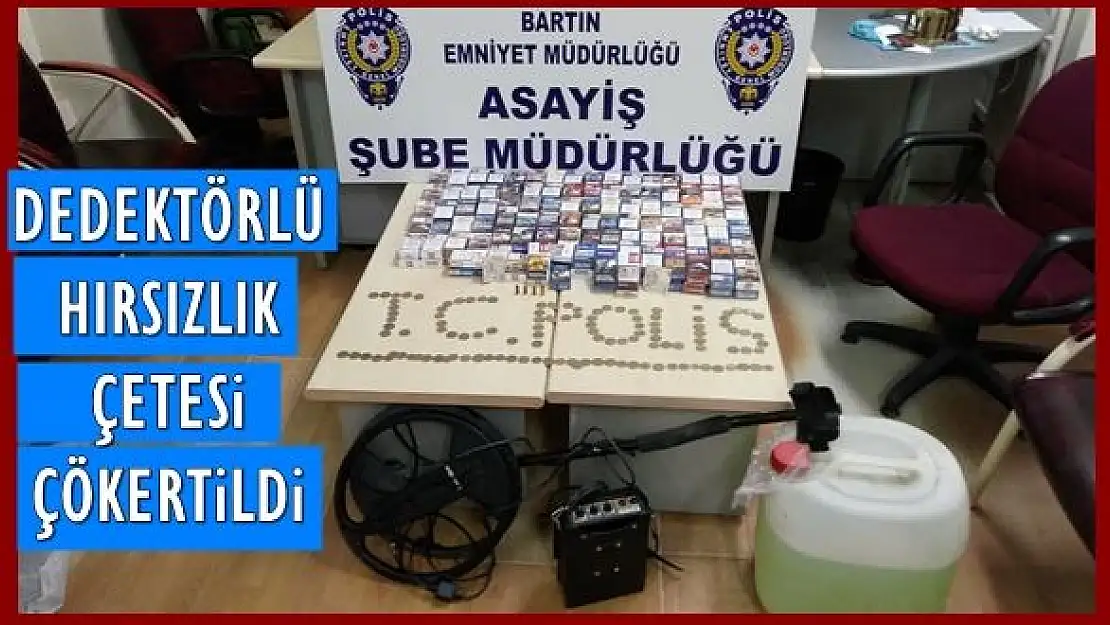 Dedektörlü Hırsızlık Çetesi Çökertildi