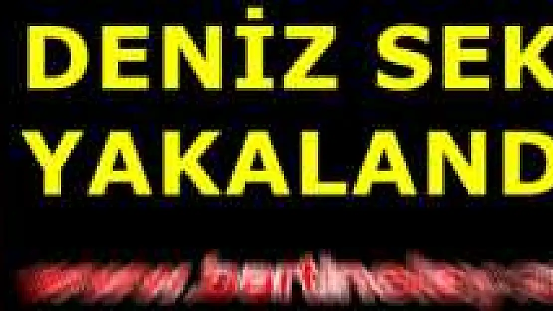 Deniz Seki yakalandı