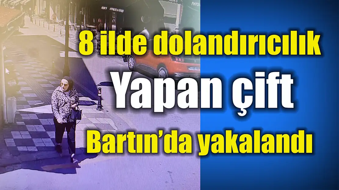 Dolandırıcı karı koca Bartın'da yakalandı