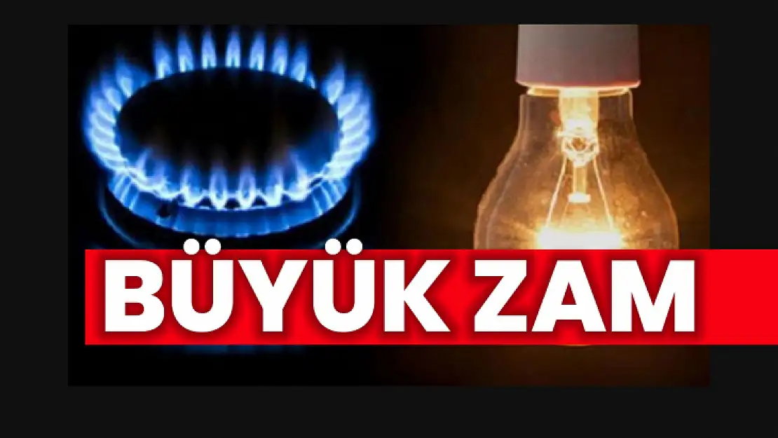 Elektriğe ve doğalgaza büyük zam