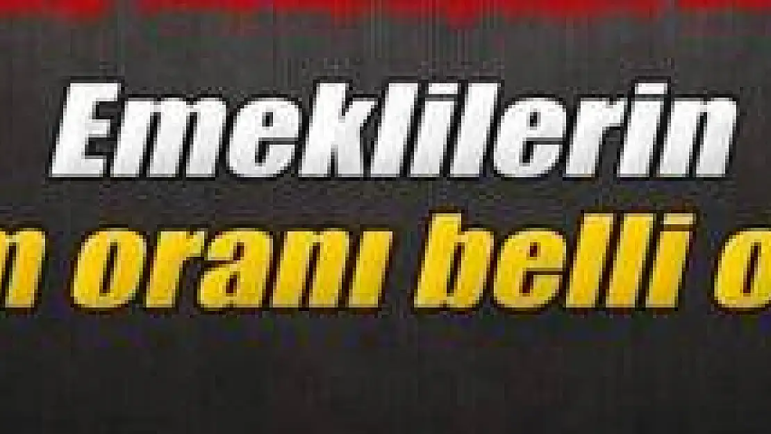 Emeklilerin zam oranı belli oldu