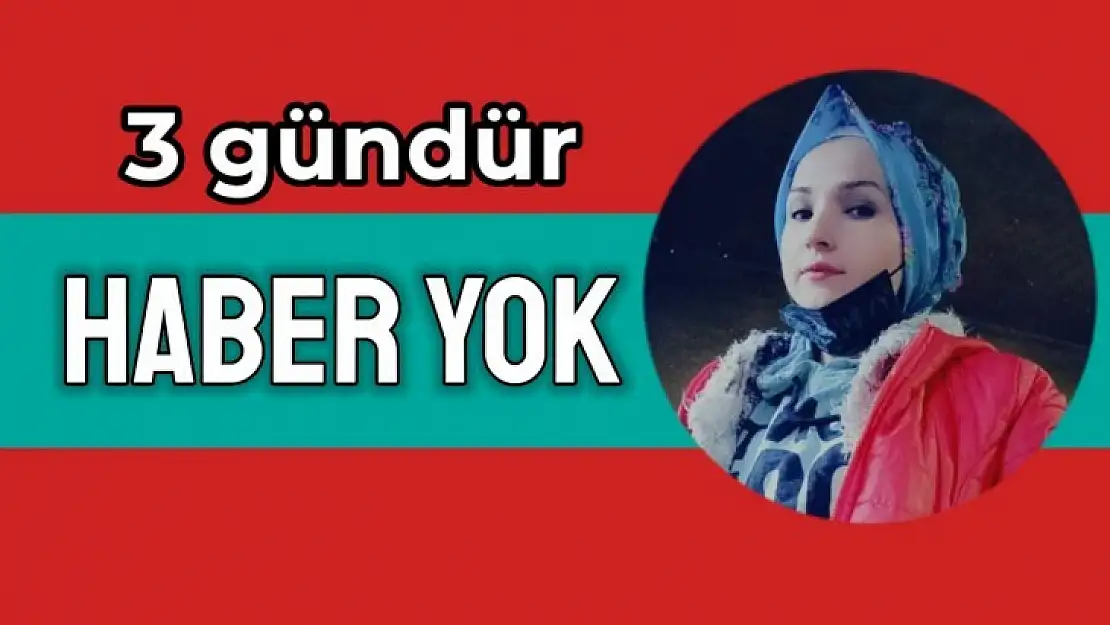 Emine'den 3 gündür haber alınamıyor