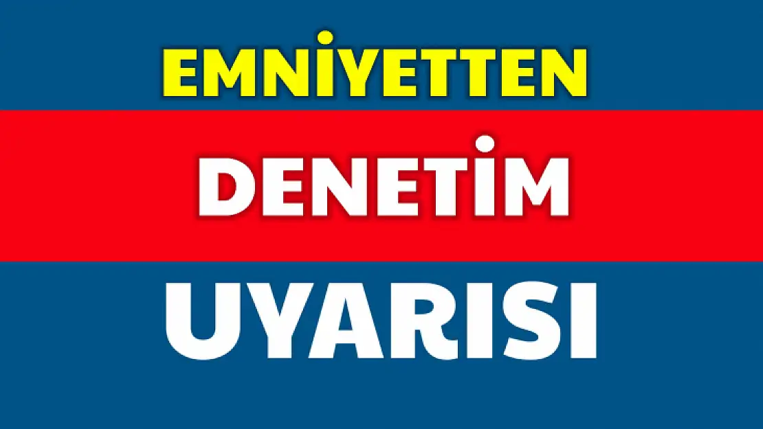 Emniyetten dikkat çeken uyarı