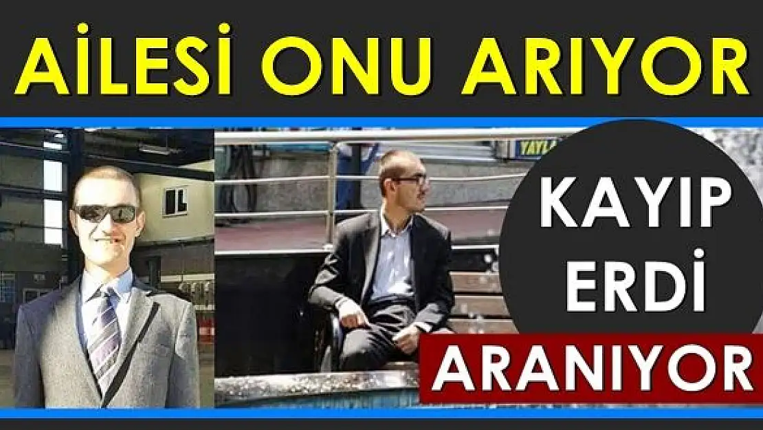 Erdi, dünden beri kayıp!