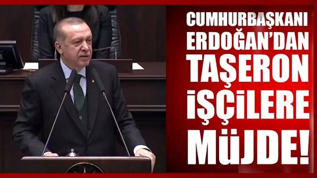 Erdoğan'dan taşeron işçilere kadro müjdesi