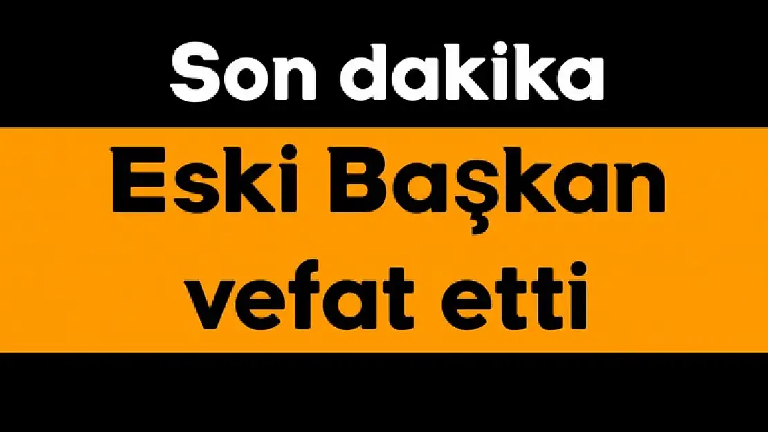 Eski Belediye Başkanı vefat etti