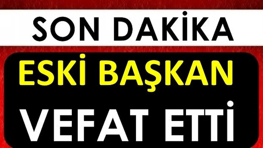 Eski Belediye Başkanı Vefat Etti