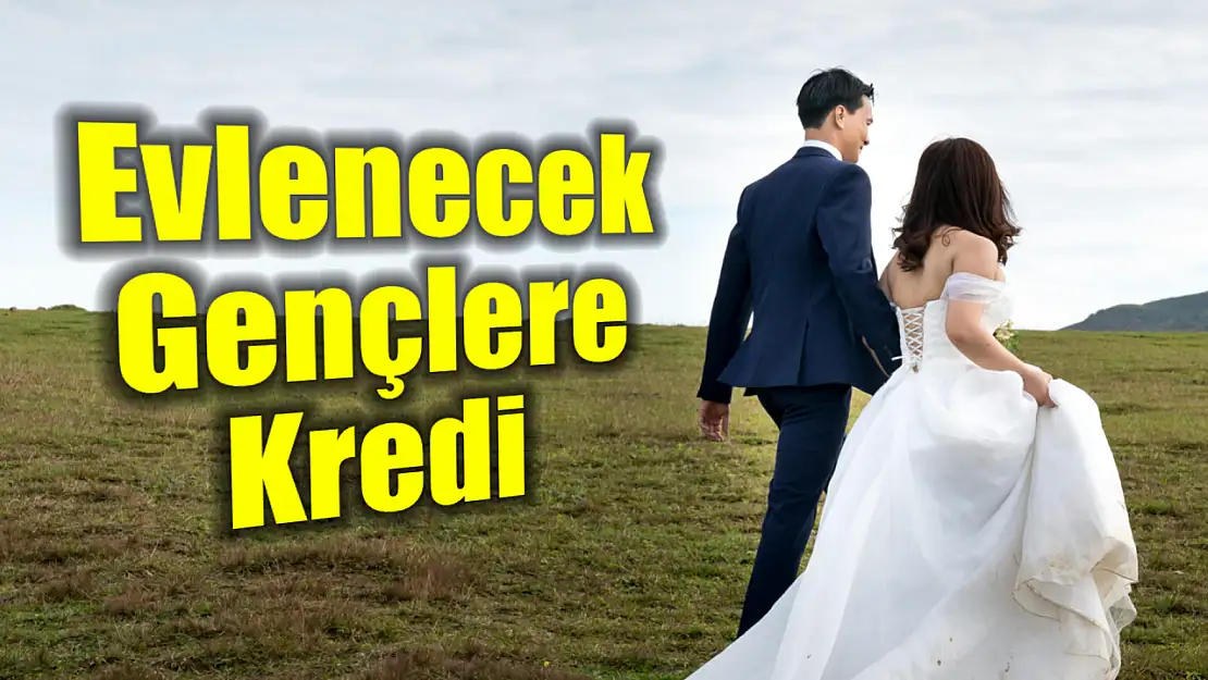 Evlenecek gençlere kredi desteği