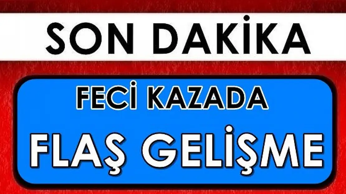 Feci kazada son durum!