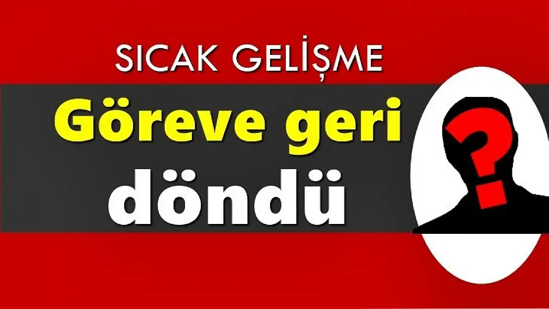 Görevine iade edildi