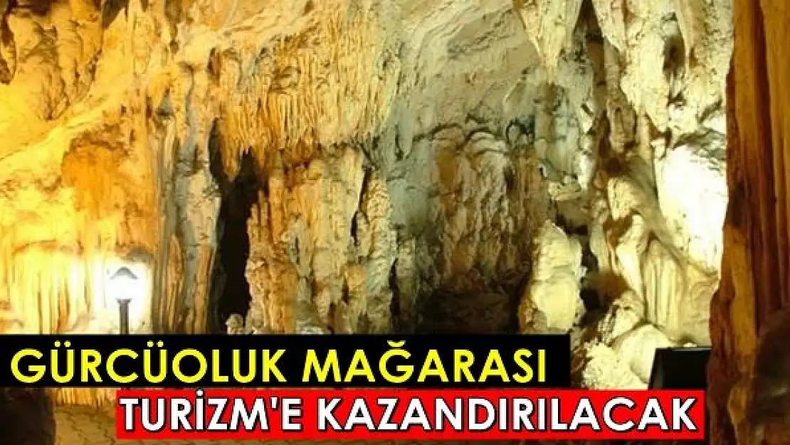 Gürcüoluk Mağarası Turizm'e kazandırılacak