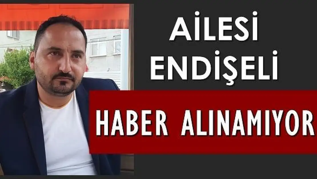 Haber alınamıyor, ortadan kayboldu