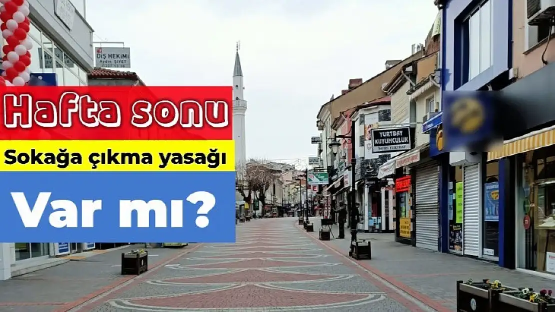 Hafta sonu sokağa çıkma yasağı var mı?