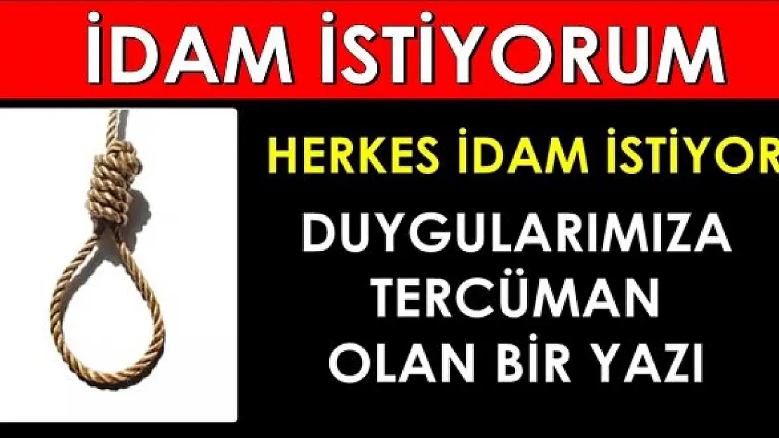 Halk, Tecavüzcülere ve Vatan Hainlerine İdam İstiyor