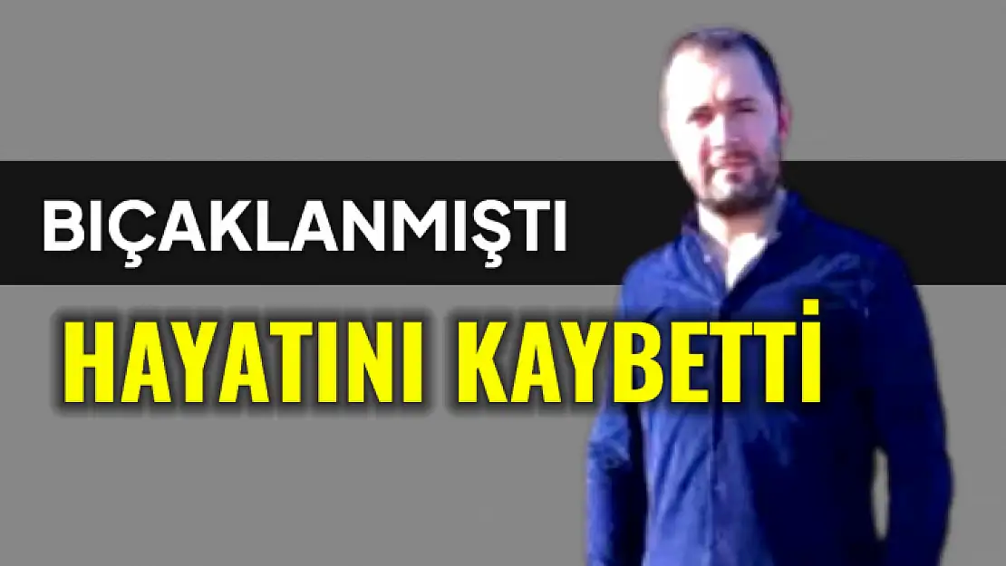 Hastanede hayatını kaybetti