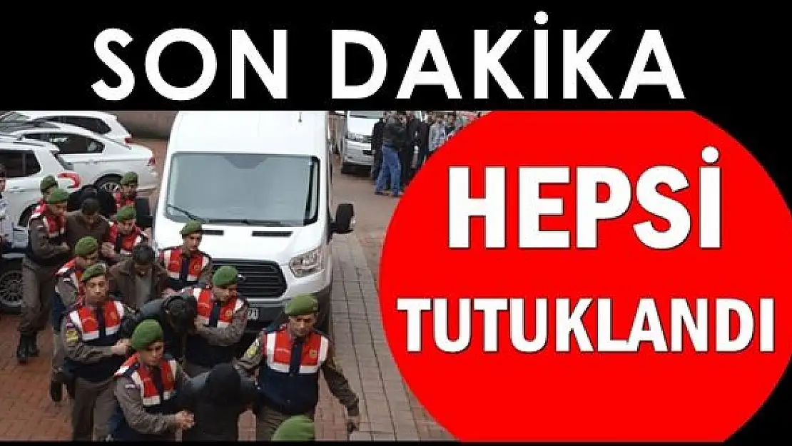 Hepsi tutuklandı