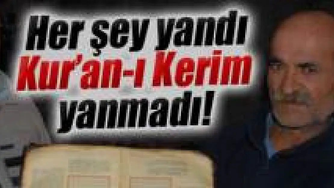 Her şey yandı, Kur'an-ı Kerim yanmadı