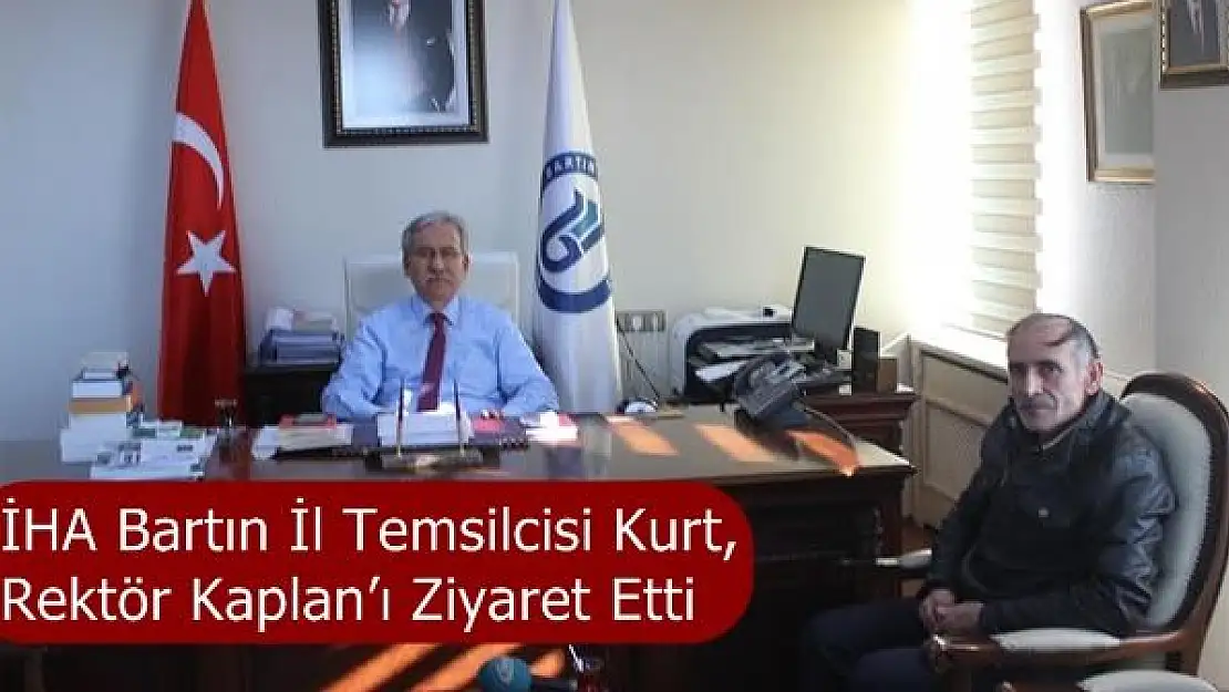 İHA Bartın İl Temsilcisi Kurt, Rektör Kaplan'ı Ziyaret Etti