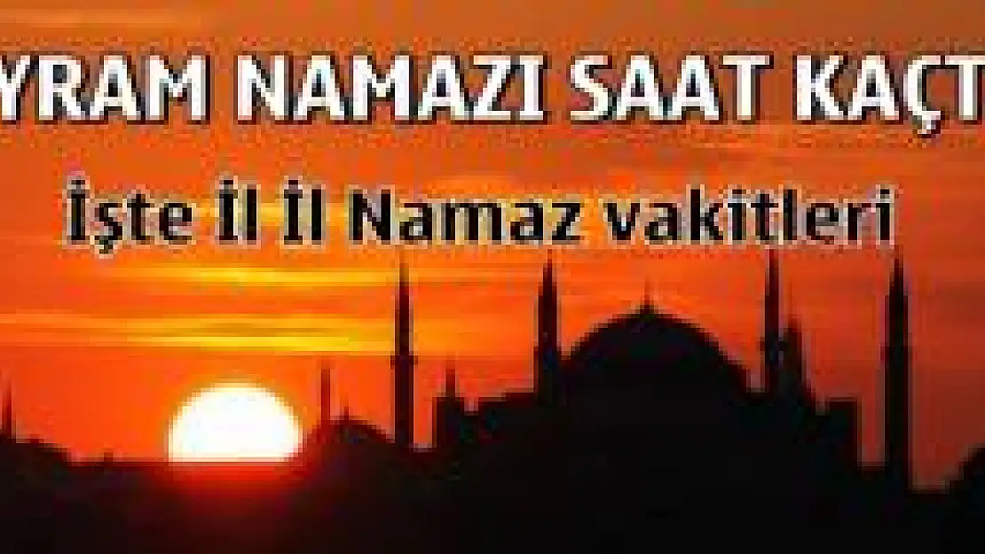  İl il Ramazan Bayramı namazı saatleri