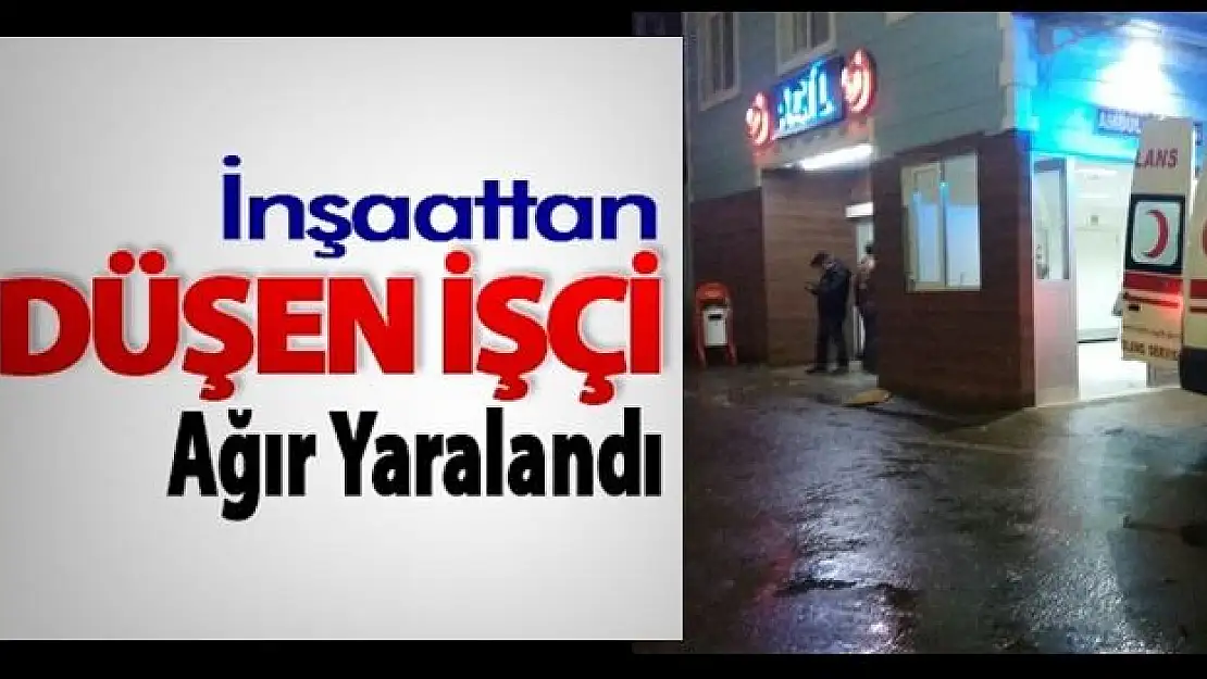 İnşattan düşen işçi ağır yaralı