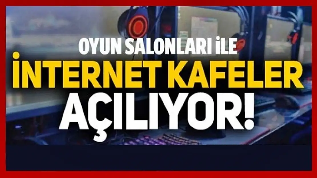 İnternet kafe ve oyun salonlarının açılacağı tarih