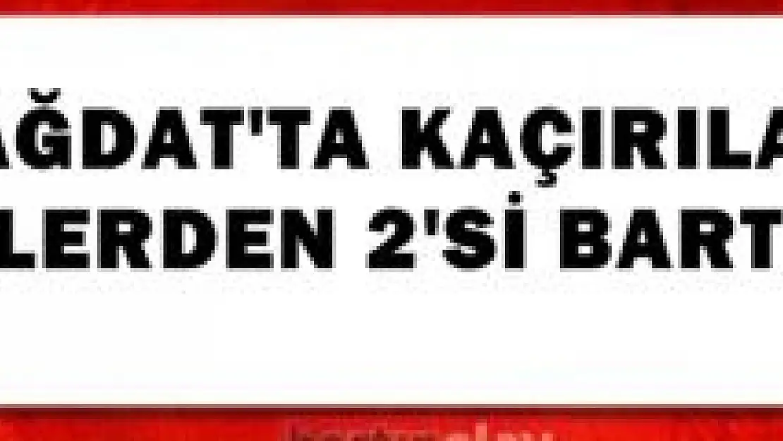 Irak'ta kaçırılanlar arasında Bartınlı da var