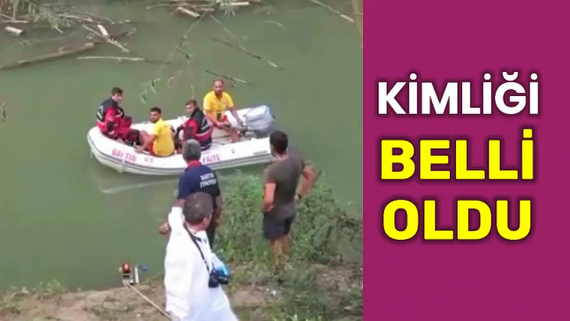 Irmakta bulunan kişinin kimliği belli oldu