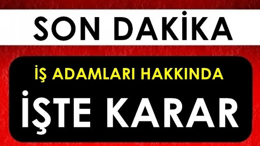 İş adamlarından tutuklanan var mı? İşte cevabı