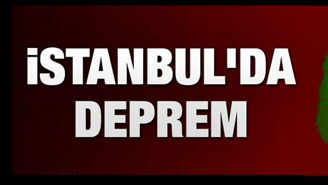 İstanbul'da korkutan deprem