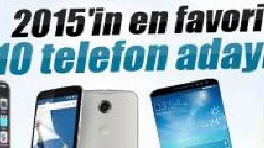 İşte 2015'in en favori telefon adayları