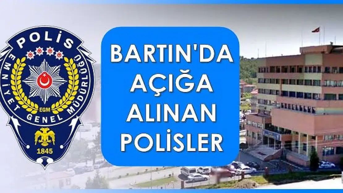 İşte Bartın Emniyetinde açığa alınanlar!
