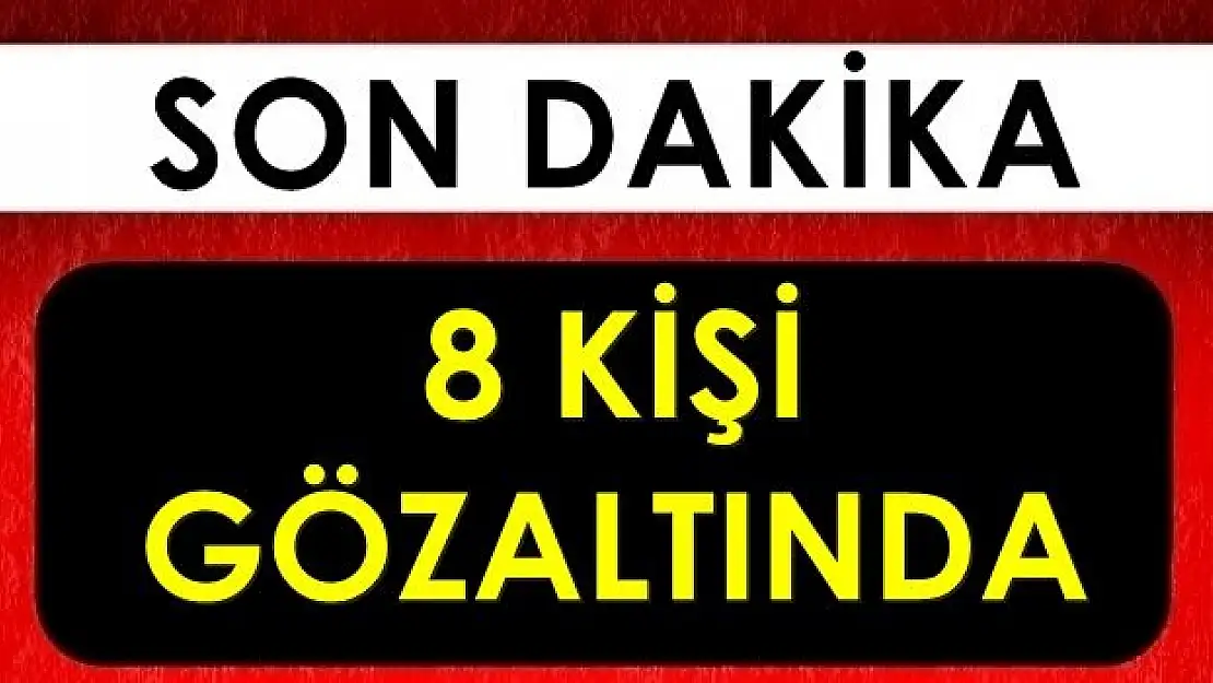 İşte gözaltına alınanlar!